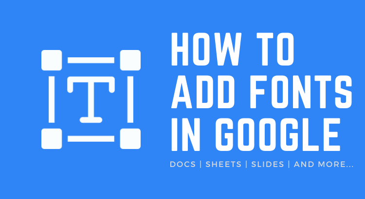 How to add more fonts to Google Docs, Sheets, Slides, etc